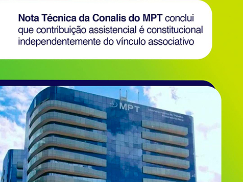 Nota Técnica da Conalis do MPT conclui que contribuição assistencial é constitucional independentemente do vínculo associativo